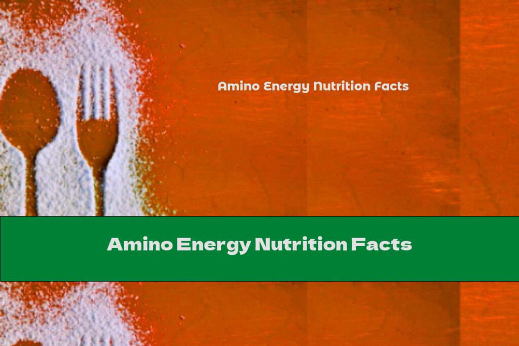 Amino Energy Nutrition Facts This Nutrition