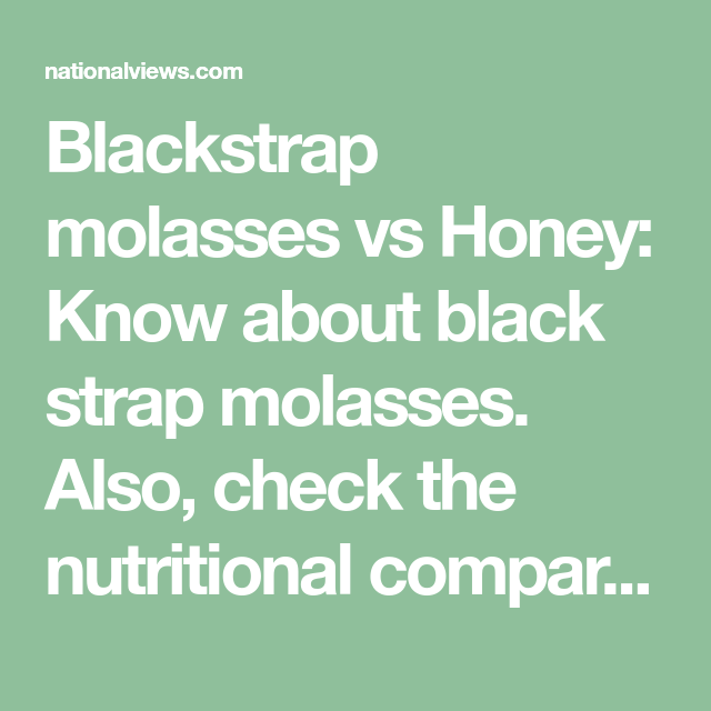Blackstrap Molasses Vs Honey Know About Black Strap Molasses Also 