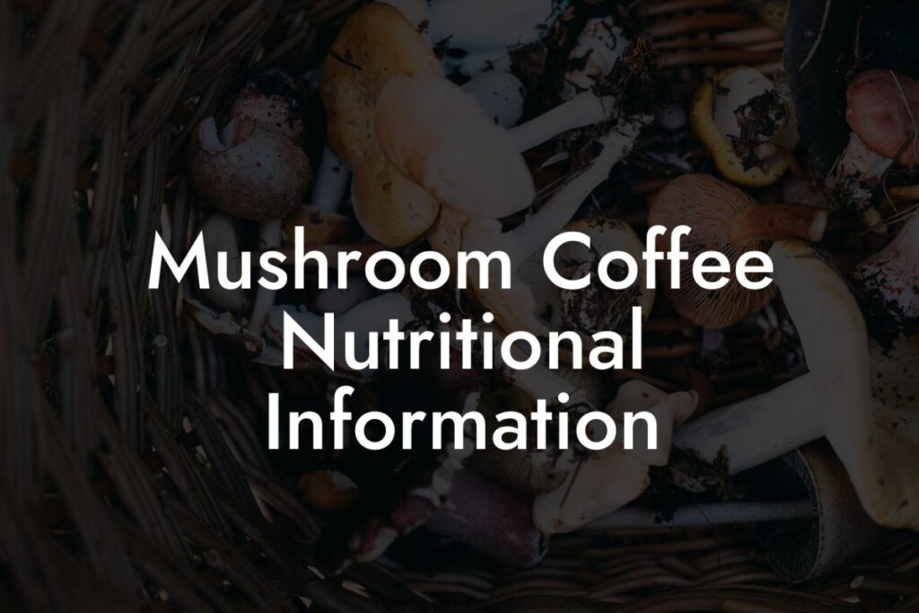Mushroom Coffee Nutritional Information Mr Mushroom