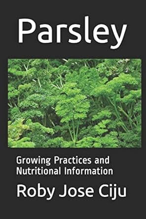 Parsley Growing Practices And Nutritional Information All About 