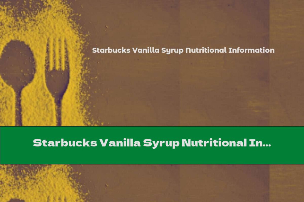 Starbucks Vanilla Syrup Nutritional Information This Nutrition